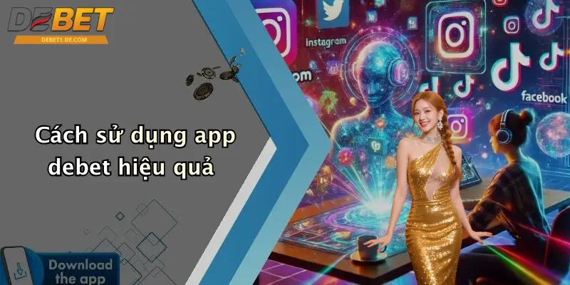 Tải App Debet: Đắm Chìm Thế Giới Cá Cược, Giải Trí Mọi Lúc Mọi Nơi Cách sử dụng app debet hiệu quả