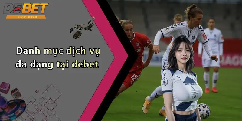 Danh mục dịch vụ đa dạng tại debet