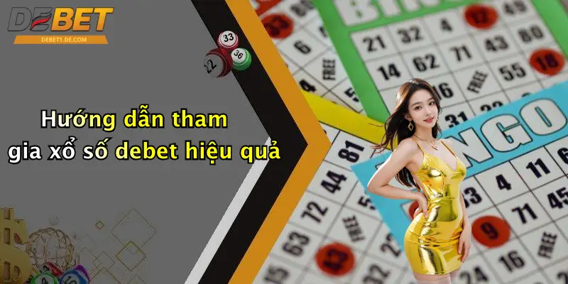 Xổ Số Debet Hướng dẫn tham gia xổ số debet hiệu quả
