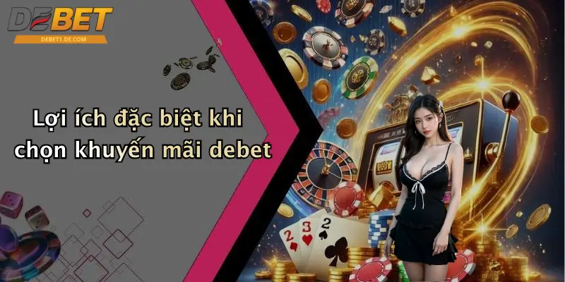 Khuyến Mãi Debet Lợi ích đặc biệt khi chọn khuyến mãi debet
